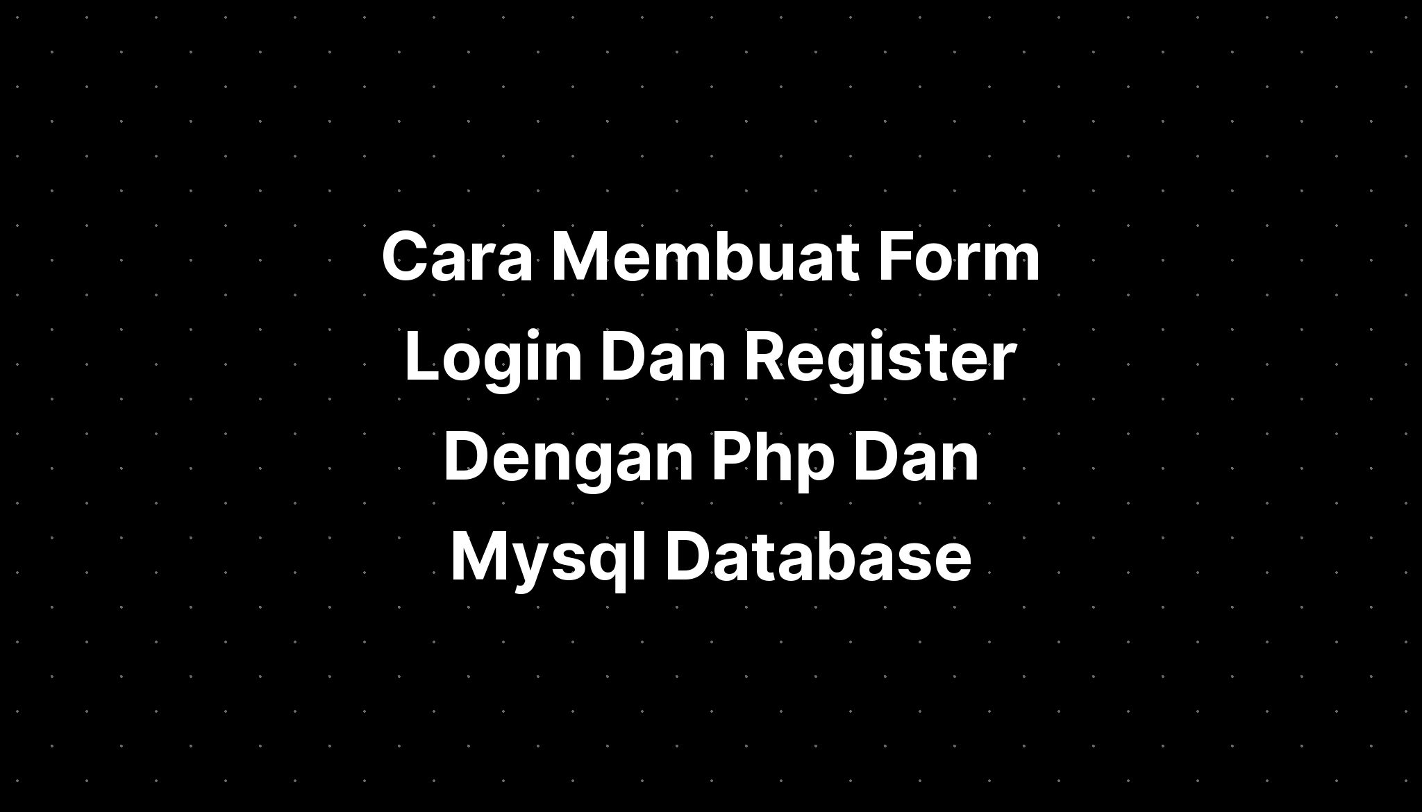 Cara Membuat Form Login Dan Register Dengan Php Dan Mysql Database Imagesee 3549